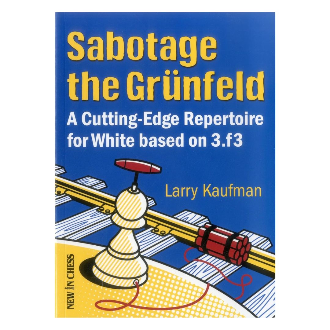Sabotage the grunfeld a cutting-edge repertoire for white based on 3.f3 tilbyder et solidt repertoire for hvid til at spille mod det famøse grunfeld forsvar
